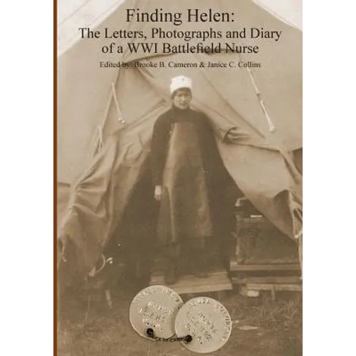 Finding Helen: The Letters, Photographs and Diary of a WWI Battlefield Nurse