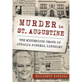 Murder in St. Augustine: The Mysterious Death of Athalia Ponsell Lindsley