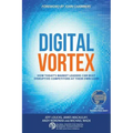 Digital Vortex: How Today's Market Leaders Can Beat Disruptive Competitors at Their Own Game