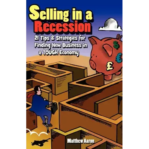 Selling in a Recession: 21 Tips and Strategies for Finding New Business in a Tough Economy, or Sales Prospecting Secrets, Sales Motivation, Ne