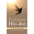 Following His Joy: Set Me Free from Anxiety