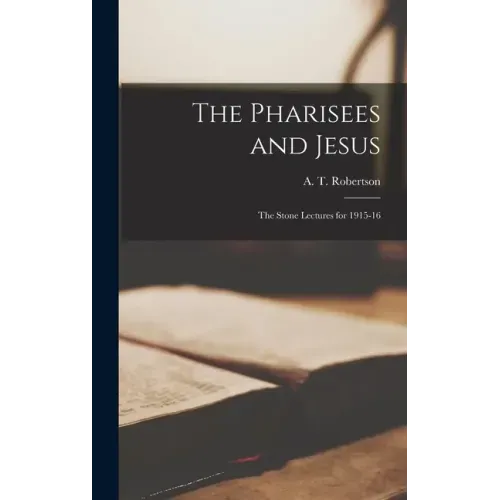 The Pharisees and Jesus: the Stone Lectures for 1915-16