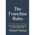 The Franchise Rules: How To Find A Great Franchise That Fits Your Goals, Skills and Budget