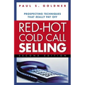 Red-Hot Cold Call Selling: Prospecting Techniques That Really Pay Off