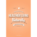 Healthier Living Naturally: Health and Wellness Guide