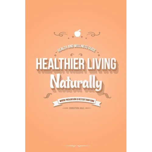 Healthier Living Naturally: Health and Wellness Guide