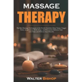 Massage Therapy: The Best Massage Techniques in the World. Swedish, Deep Tissue, Trigger Point, Acupressure, Reflexology, and Percussio