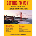 Getting to Wow! Silicon Valley Pitch Secrets for Entrepreneurs
