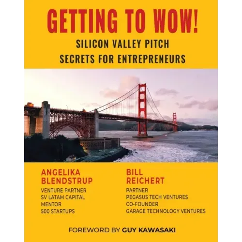 Getting to Wow! Silicon Valley Pitch Secrets for Entrepreneurs