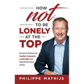 How not to be lonely at the top: Practical Wisdom for Positive Corporate Leadership and High-Performing Teams
