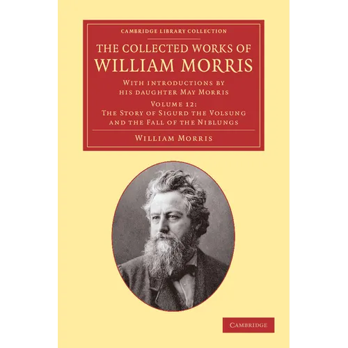The Collected Works of William Morris: With Introductions by His Daughter May Morris