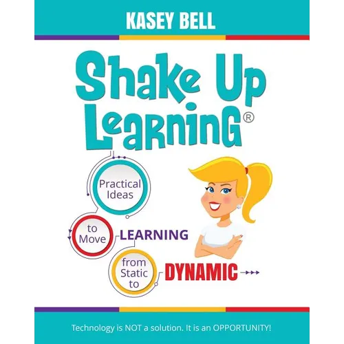 Shake Up Learning: Practical Ideas to Move Learning from Static to Dynamic