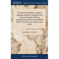 The History of Dahomy, an Inland Kingdom of Africa; Compiled From Authentic Memoirs; With an Introduction and Notes. By Archibald Dalzel, Esq. Governo