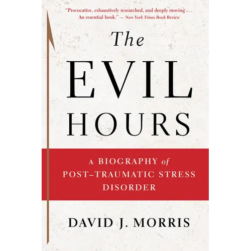 The Evil Hours: A Biography of Post-Traumatic Stress Disorder