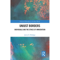 Unjust Borders: Individuals and the Ethics of Immigration