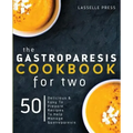 Gastroparesis Cookbook for Two: Delicious & Easy To Prepare Recipes To Help Manage Gastroparesis