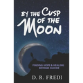 By the Cusp of the Moon: Finding Hope and Healing Beyond Suicide