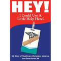 Hey! I Could Use a Little Help Here! My Story of Healthcare Workplace Violence