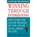 Winning Through Intimidation: How to Be the Victor, Not the Victim, in Business and in Life