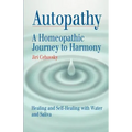 Autopathy: A Homeopathic Journey to Harmony, Healing and Self-Healing with Water and Saliva