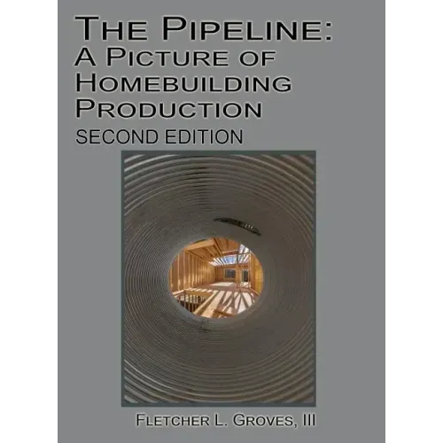 The Pipeline: A Picture of Homebuilding Production - Second Edition