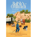 Bull Sh*t with Cream on It: A Leadership Memoir