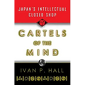 Cartels of the Mind: Japan's Intellectual Closed Shop