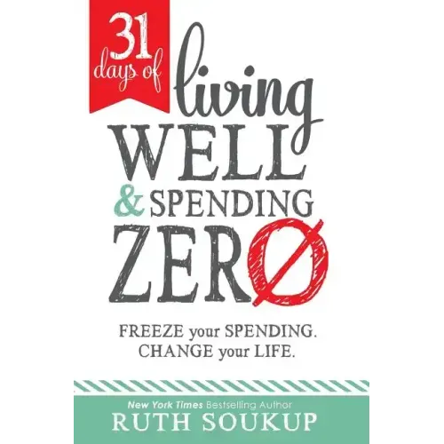 31 Days of Living Well and Spending Zero: Freeze Your Spending. Change Your Life.
