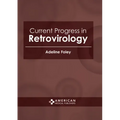 Current Progress in Retrovirology