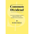 Common Dividend: A Study of Modern Money, Debt Slavery and Destructive Economics