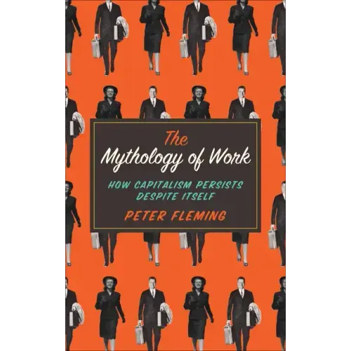 Mythology of Work: How Capitalism Persists Despite Itself