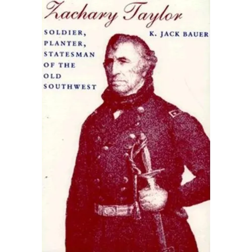 Zachary Taylor: Soldier, Planter, Statesman of the Old Southwest (Revised)