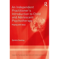 An Independent Practitioner's Introduction to Child and Adolescent Psychotherapy: Playing with Ideas