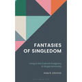 Fantasies of Singledom: Living in the Cultural Imaginary of Single Femininity