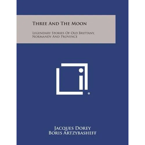 Three and the Moon: Legendary Stories of Old Brittany, Normandy and Provence