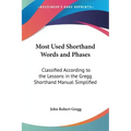 Most Used Shorthand Words and Phases: Classified According to the Lessons in the Gregg Shorthand Manual Simplified
