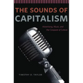 The Sounds of Capitalism: Advertising, Music, and the Conquest of Culture