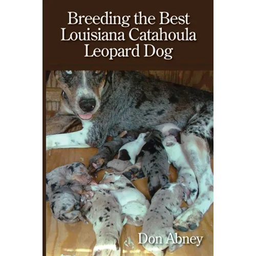 Breeding the Best Louisiana Catahoula Leopard Dog