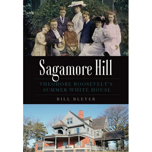 Sagamore Hill: Theodore Roosevelt's Summer White House