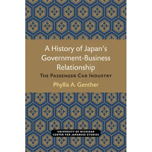 A History of Japan's Government-Business Relationship: The Passenger Car Industry Volume 20