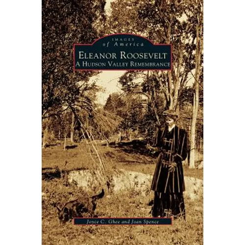 Eleanor Roosevelt: A Hudson Valley Remembrance