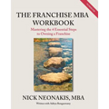 The Franchise MBA Workbook: Mastering the 4 Essential Steps to Owning a Franchise