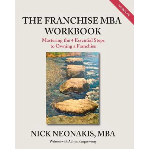 The Franchise MBA Workbook: Mastering the 4 Essential Steps to Owning a Franchise