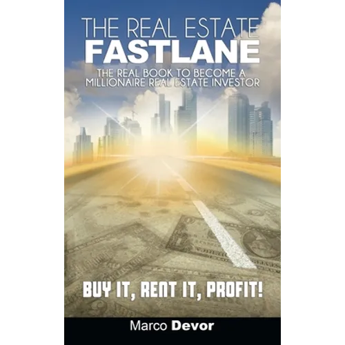 The Real Estate Fastlane: The Real Book to Become a Millionaire Real Estate Investor. Buy It, Rent It, Profit!