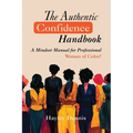 The Authentic Confidence Handbook: A Mindset Manual for Professional Women of Color