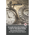 The Glands Regulating Personality A Study Of The Glands Of Internal Secretion In Relation To The Types Of Human Nature