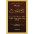 A New And Complete System Of Arithmetic: Composed For The Use Of The Citizens Of The United States (1809)
