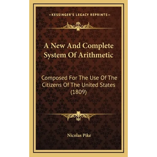 A New And Complete System Of Arithmetic: Composed For The Use Of The Citizens Of The United States (1809)