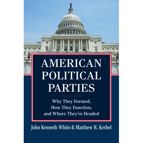 American Political Parties: Why They Formed, How They Function, and Where They're Headed