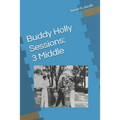 Buddy Holly Sessions: 3 Middle